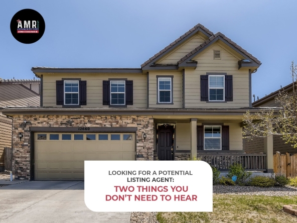 Looking For a Potential Listing Agent: Two Things You Don’t Need to Hear
